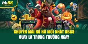 Khuyến Mãi Nổ Hũ Mới Nhất HB88 – Quay Là Trúng Thưởng Ngay
