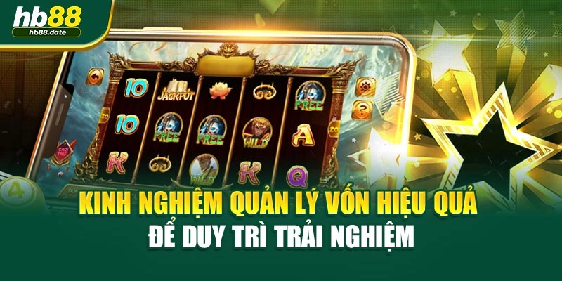 KInh nghiệm quản lý vốn hiệu quả để duy trì trải nghiệm