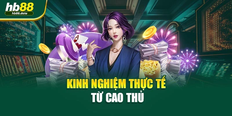 Kinh nghiệm thực tế từ cao thủ