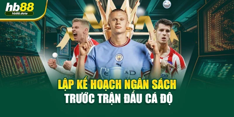 Lập kế hoạch ngân sách trước trận đấu cá độ