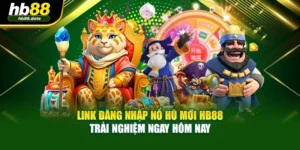 Link Đăng Nhập Nổ Hũ Mới HB88 – Trải Nghiệm Ngay Hôm Nay