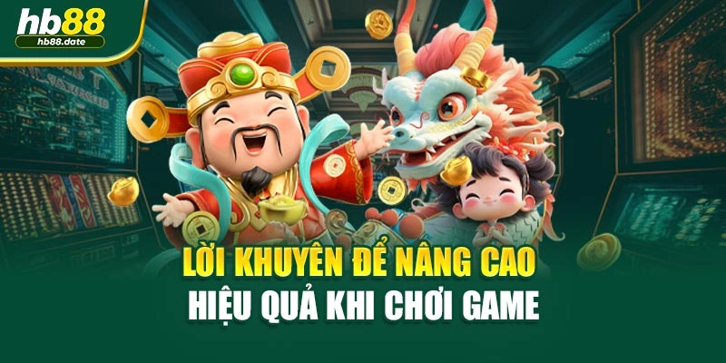 Lời khuyên để nâng cao hiệu quả khi chơi game