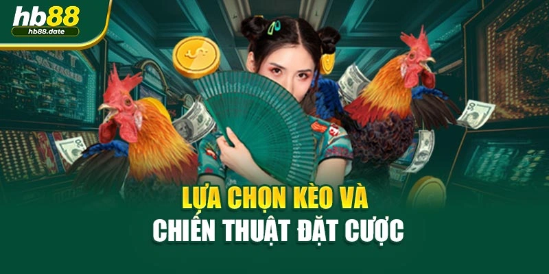 Lựa chọn kèo và chiến thuật đặt cược