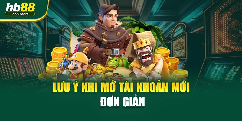 Lưu ý khi mở tài khoản mới đơn giản