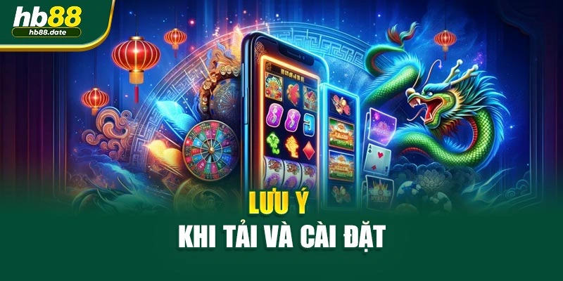 Lưu ý khi tải và cài đặt