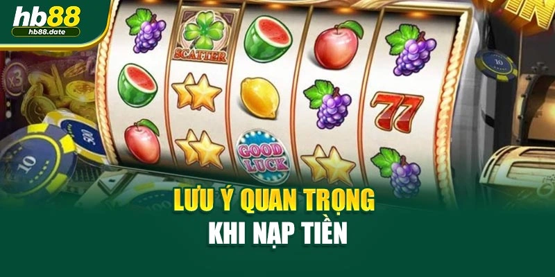 Lưu ý quan trọng khi nạp tiền
