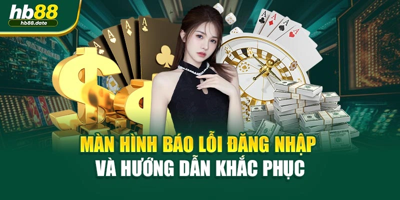 Màn hình báo lỗi đăng nhập và hướng dẫn khắc phục