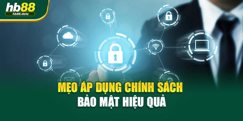 Mẹo áp dụng chính sách bảo mật hiệu quả