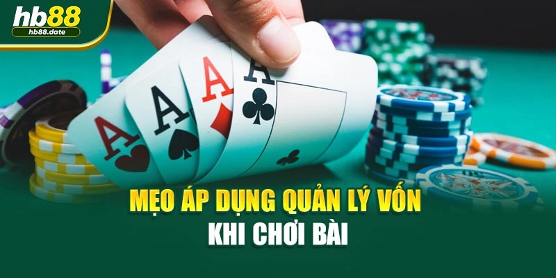 Mẹo áp dụng quản lý vốn khi chơi bài