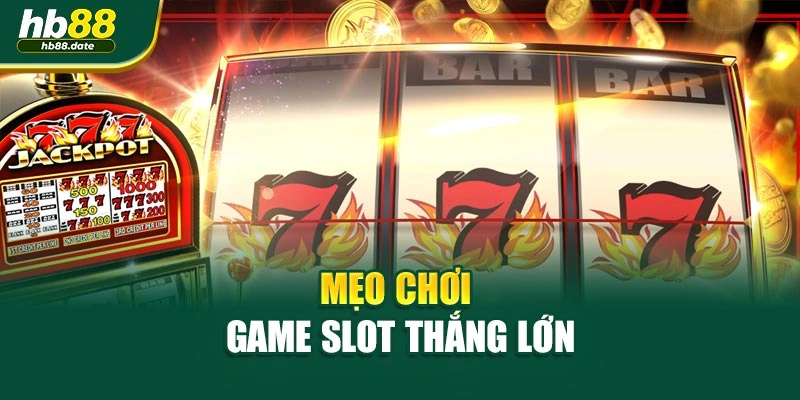 Mẹo chơi game slot thắng lớn