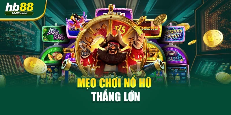 Mẹo chơi Nổ Hũ thắng lớn