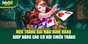 Mẹo Thắng Bài Mậu Binh HB88 Giúp Nâng Cao Cơ Hội Chiến Thắng