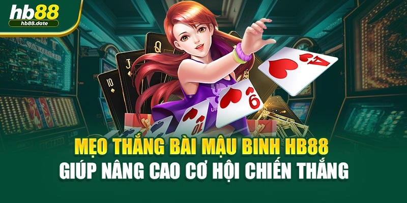 Mẹo Thắng Bài Mậu Binh HB88 Giúp Nâng Cao Cơ Hội Chiến Thắng