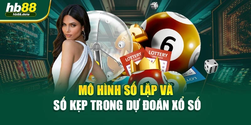 Mô hình số lặp và số kẹp trong dự đoán xổ số