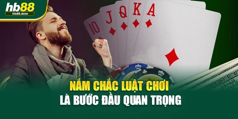 Nắm chắc luật chơi là bước đầu quan trọng