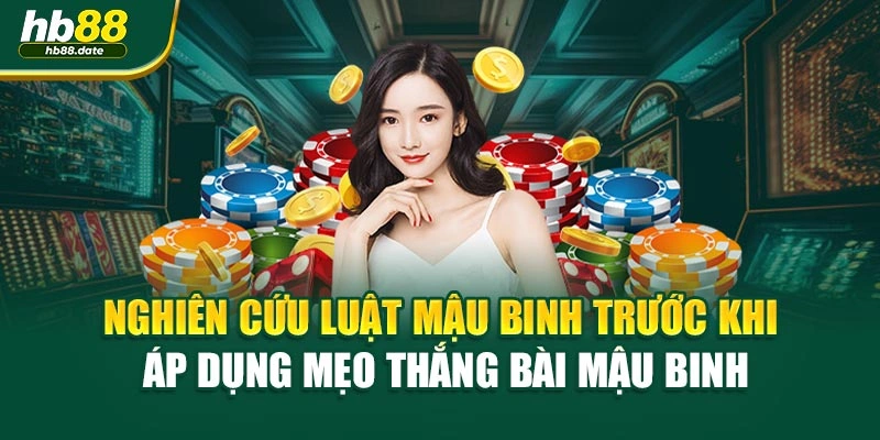 Nghiên cứu luật mậu binh trước khi áp dụng mẹo thắng bài mậu binh