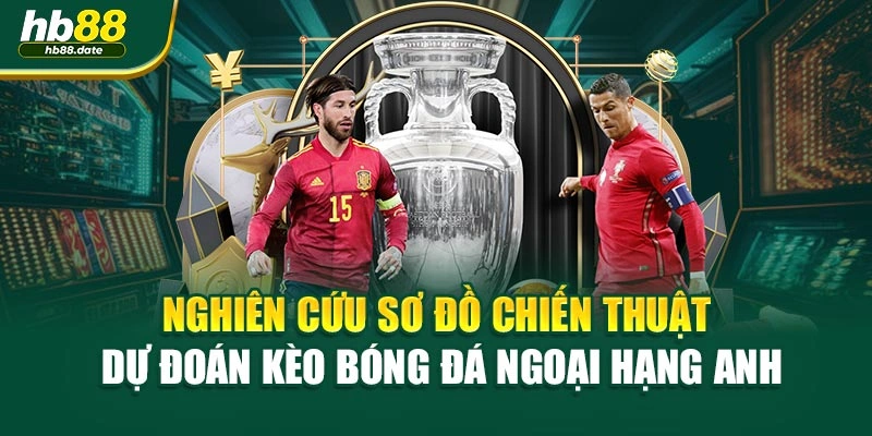 Nghiên cứu sơ đồ chiến thuật dự đoán kèo bóng đá ngoại hạng anh