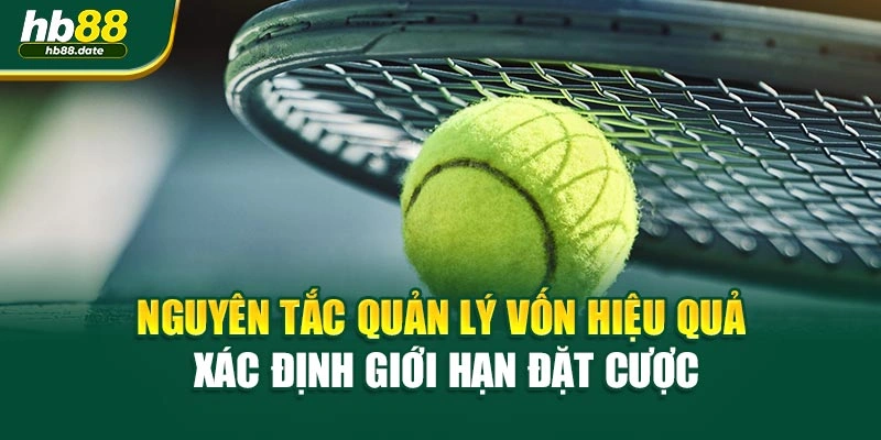 Nguyên tắc quản lý vốn hiệu quả xác định giới hạn đặt cược