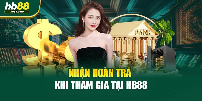 Nhận hoàn trả khi tham gia tại HB88