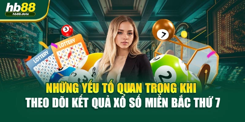 Những yếu tố quan trọng khi theo dõi kết quả xổ số miền bắc thứ 7