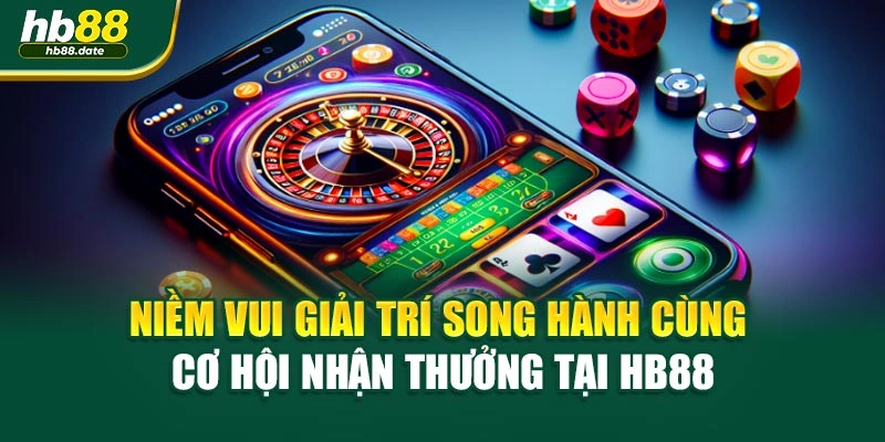 Niềm vui giải trí song hành cùng cơ hội nhận thưởng tại HB88
