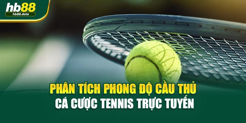 Phân tích phong độ cầu thủ cá cược tennis trực tuyến