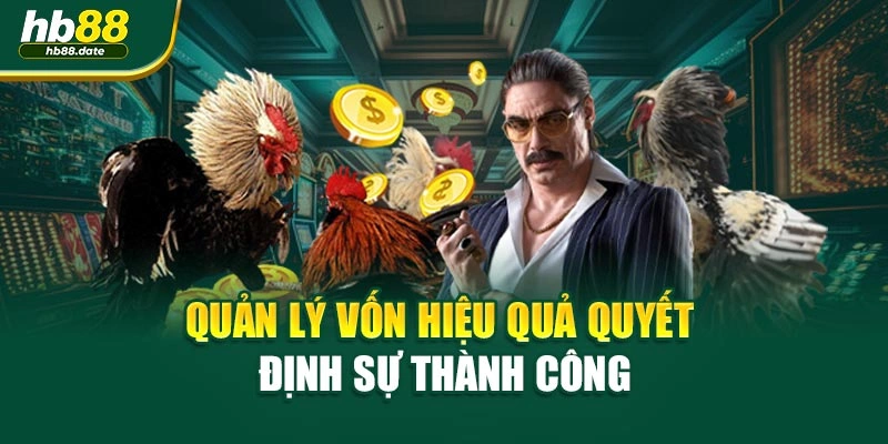 Quản lý vốn hiệu quả quyết định sự thành công