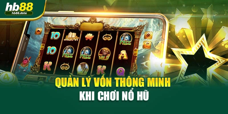 Quản lý vốn thông minh khi chơi nổ hũ