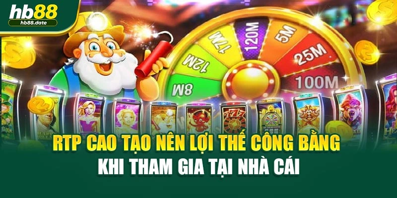 RTP cao tạo nên lợi thế công bằng khi tham gia tại nhà cái
