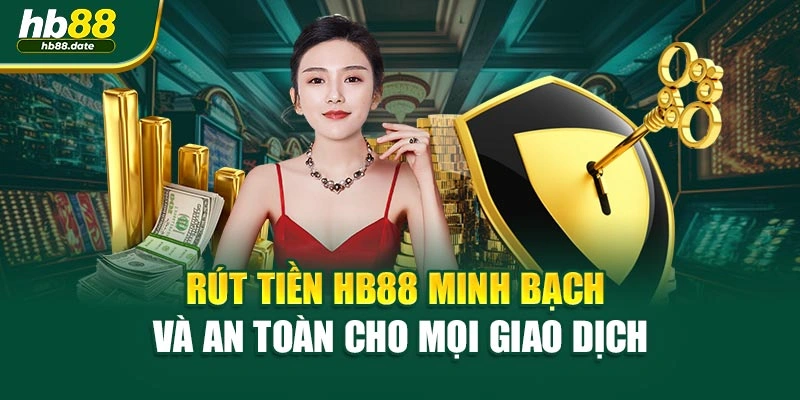 Rút tiền HB88 minh bạch và an toàn cho mọi giao dịch