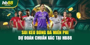 Soi Kèo Bóng Đá Miễn Phí – Dự Đoán Chuẩn Xác Tại HB88