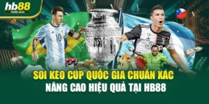 Soi Kèo Cúp Quốc Gia Chuẩn Xác – Nâng Cao Hiệu Quả Tại HB88