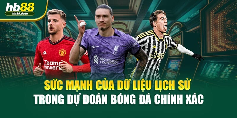 Sức mạnh của dữ liệu lịch sử trong dự đoán bóng đá chính xác