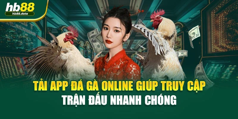 Tải app đá gà online giúp truy cập trận đấu nhanh chóng 