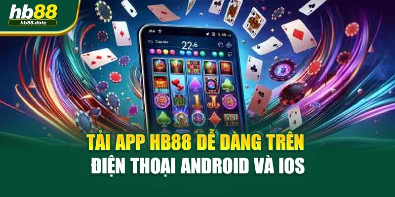 Tải app HB88 dễ dàng trên điện thoại Android và iOS