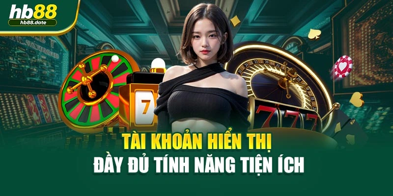 Tài khoản hiển thị đầy đủ tính năng tiện ích