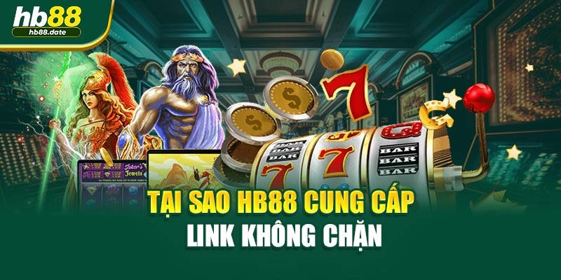 Tại sao HB88 cung cấp link không chặn