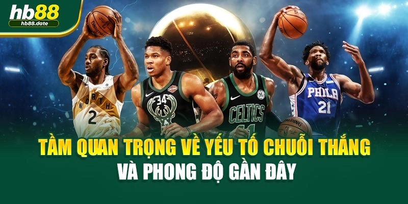 Tầm quan trọng về yếu tố chuỗi thắng và phong độ gần đây