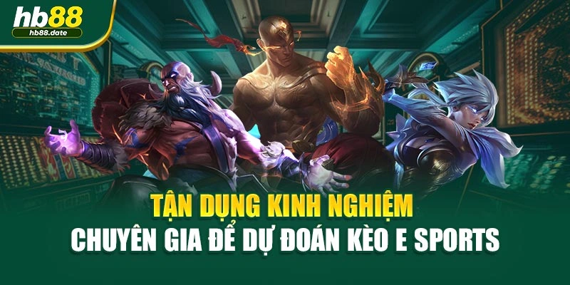 Tận dụng kinh nghiệm chuyên gia để dự đoán kèo E Sports