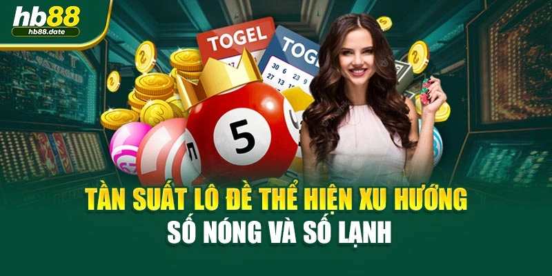 Tần suất lô đề thể hiện xu hướng số nóng và số lạnh