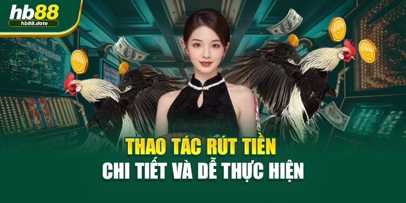 Thao tác rút tiền chi tiết và dễ thực hiện