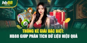 Thống Kê Giải Đặc Biệt: HB88 Giúp Phân Tích Dữ Liệu Hiệu Quả