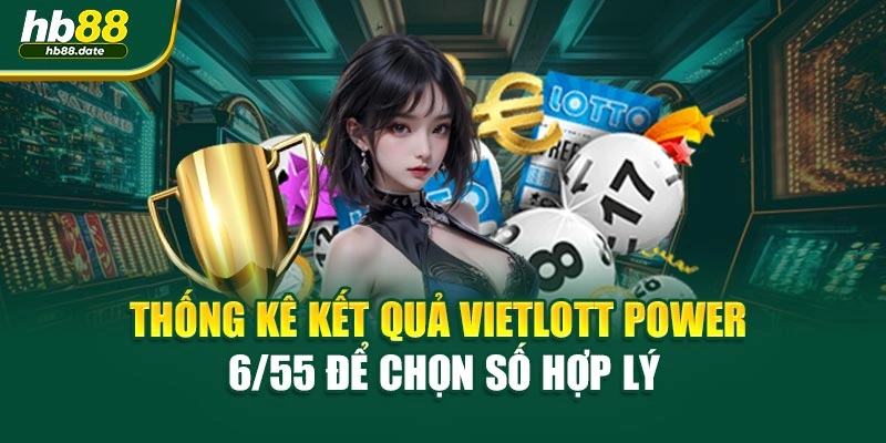 Thống kê kết quả Vietlott Power 6/55 để chọn số hợp lý