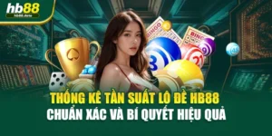 Thống Kê Tần Suất Lô Đề HB88 Chuẩn Xác Và Bí Quyết Hiệu Quả