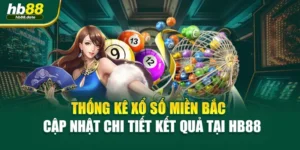 Thống Kê Xổ Số Miền Bắc – Cập Nhật Chi Tiết Kết Quả Tại HB88