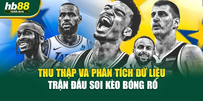 Thu thập và phân tích dữ liệu trận đấu soi kèo bóng rổ