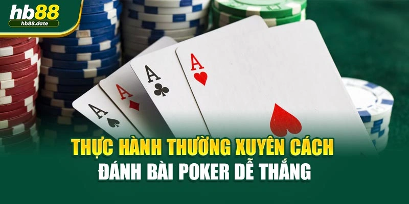 Thực hành thường xuyên cách đánh bài poker dễ thắng