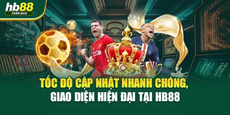 Tốc độ cập nhật nhanh chóng, giao diện hiện đại tại HB88