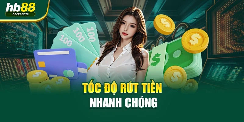 Tốc độ rút tiền nhanh chóng