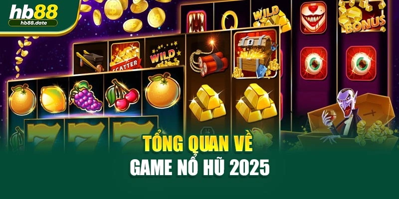 Tổng quan về game nổ hũ 2025